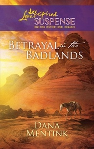Dana Mentink - Betrayal in the Badlands.