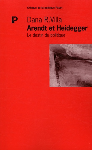 Dana R. Villa - Arendt et Heidegger - Le destin du politique.
