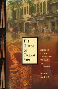 Dana Sachs - The House on Dream Street - Memoir of an American Woman in Vietnam.