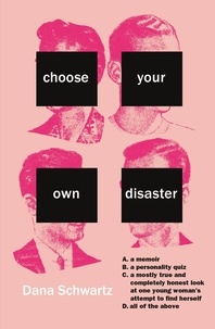 Dana Schwartz - Choose Your Own Disaster.