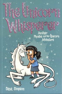 Dana Simpson - Phoebe and Her Unicorn Adventure Tome 10 : The Unicorn Whisperer.