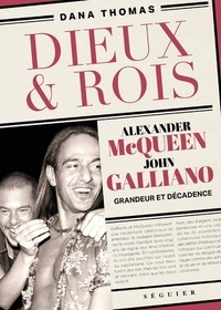 Dana Thomas - Dieux et Rois - Alexander McQueen et John Galliano, grandeur et décadence.