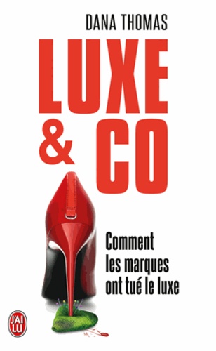 Dana Thomas - Luxe & Co - Comment les marques ont tué le luxe.