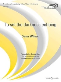 Dana Wilson - Windependence  : To set the darkness echoing - wind band. Partition et parties..