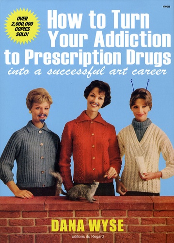 Dana Wyse - How to Turn Your Addiction to Prescription Drugs into a Successful Art Career.
