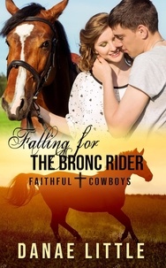  Danae Little - Falling for the Bronc Rider - Faithful Cowboys, #1.