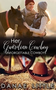 Danae Little - Her Guardian Cowboy - Unforgettable Cowboys, #6.