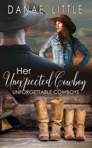  Danae Little - Her Unexpected Cowboy - Unforgettable Cowboys, #1.
