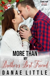  Danae Little - More Than My Brother's Best Friend - More Than Friends Sweet Romance, #3.