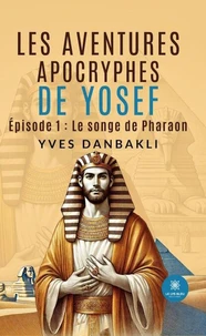 Les épisodes apocryphes de la vie de Yosef Episode 1 : Le songe de pharaon