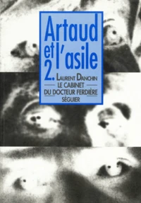 Artaud Et L'Asile. Tome 2, Le Cabinet Du Docteur Ferdiere