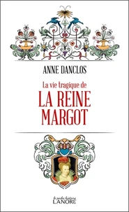 La vie tragique de la Reine Margot