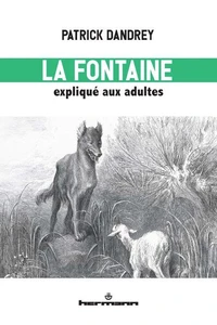 La Fontaine expliqué aux adultes