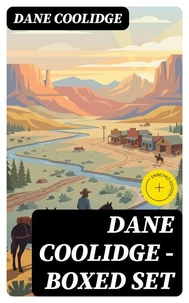 Dane Coolidge - Boxed Set (Annotated)
