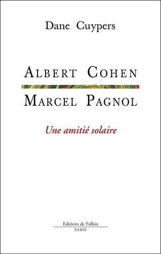 Dane Cuypers - Marcel Pagnol-Albert Cohen, une amitié solaire.