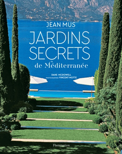 Jardins secrets de Méditerranée. Jean Mus