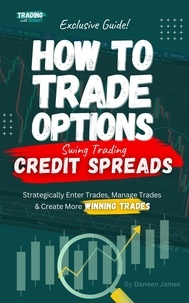  Daneen James - How To Trade Options: Swing Trading Credit Spreads (Exclusive Guide) - How To Trade Stock Options.