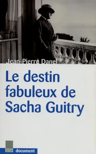 Le destin fabuleux de Sacha Guitry