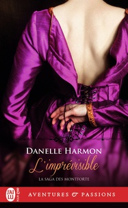 Danelle Harmon - La saga des Montforte Tome 5 : L'imprévisible.