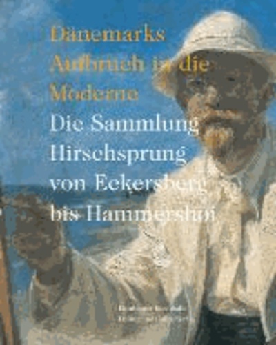 Dänemarks Aufbruch in die Moderne - Die Sammlung Hirschsprung von Eckersberg bis Hammershøi.