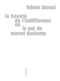La beauté de l'indifférence ou Le pat de Marcel Duchamp