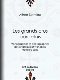 Les Grands Crus bordelais : monographies et photographies des châteaux et vignobles