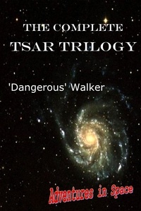  Dangerous Walker - The Complete TSAR Trilogy - Adventures in Space, #7.