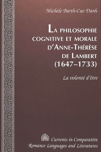 Danh mich Barth-cao - La philosophie cognitive et morale d'anne-therese de lambert (1647-1733) - La volonté d'être.