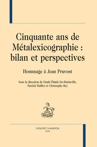 Danh Thành Do-Hurinville et Patrick Haillet - Cinquante ans de métalexicographie : bilan et perspectives - Hommage à Jean Pruvost.