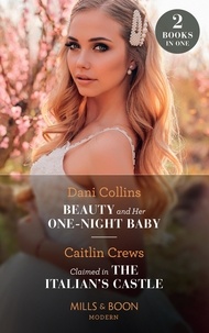 Dani Collins et Caitlin Crews - Beauty And Her One-Night Baby / Claimed In The Italian's Castle - Beauty and Her One-Night Baby (Once Upon a Temptation) / Claimed in the Italian's Castle (Once Upon a Temptation).