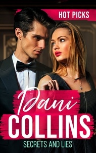Dani Collins - Hot Picks: Secrets And Lies - His Mistress with Two Secrets (The Sauveterre Siblings) / More than a Convenient Marriage? / A Debt Paid in Passion.