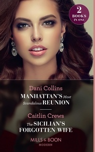 Dani Collins et Caitlin Crews - Manhattan's Most Scandalous Reunion / The Sicilian's Forgotten Wife - Manhattan's Most Scandalous Reunion (The Secret Sisters) / The Sicilian's Forgotten Wife.