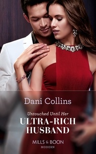 Dani Collins - Untouched Until Her Ultra-Rich Husband.