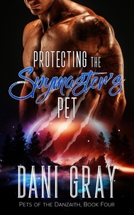  Dani Gray - Protecting the Spymaster's Pet - Pets of the Danzaith, #4.