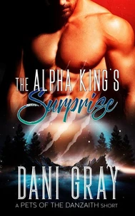 The Alpha King’s Surprise – A Pet’s of the Danzaith Short Story