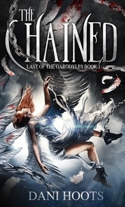  Dani Hoots - The Chained - The Last of the Gargoyles, #1.
