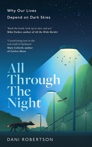 Dani Robertson - All Through the Night - Why Our Lives Depend on Dark Skies.