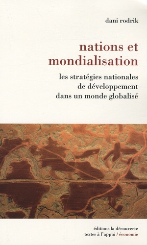 Dani Rodrik - Nations et mondialisation - Les stratégies de développement dans un monde globalisé.