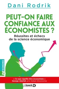 Dani Rodrik - Peut-on faire confiance aux économistes ? - Réussites et échecs de la science économique.