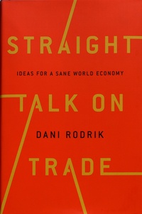Dani Rodrik - Straight Talk on Trade - Ideas for a Sane World Economy.