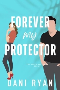  Dani Ryan - Forever My Protector (The Ryder Brothers) - The Ryder Brothers, #1.