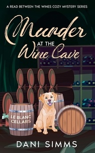 Dani Simms - Murder at the Wine Cave - A Read Between the Wines Cozy Mystery Series, #4.