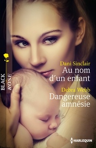 Dani Sinclair et Dani Sinclair - Au nom d'un enfant - Dangereuse amnésie.