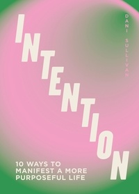 Dani Sullivan - Intention - 10 ways to live purposefully.