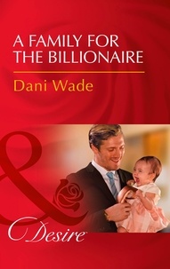 Dani Wade - A Family For The Billionaire.