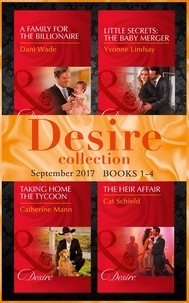 Dani Wade et Yvonne Lindsay - Desire September 2017 Books 1 -4 - A Family for the Billionaire (Billionaires and Babies) / Little Secrets: The Baby Merger (Little Secrets) / Taking Home the Tycoon (Texas Cattleman's Club: Blackmail) / The Heir Affair (Las Vegas Nights).