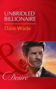 Dani Wade - Unbridled Billionaire.