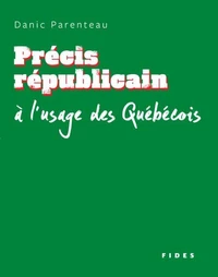 Precis republicain a l'usage des quebecois