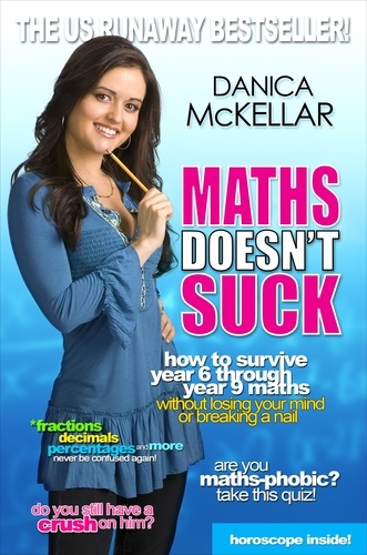 Danica McKellar - Maths Doesn't Suck - How to survive year 6 through year 9 maths without losing your mind or breaking a nail.