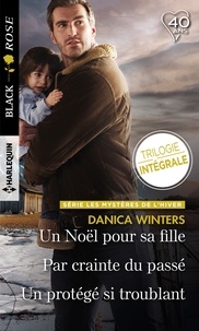 Danica Winters - Les mystères de l'hiver - Un Noël pour sa fille ; Par crainte du passé ; Un protégé si troublant.